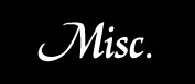 Misc.-Quotes, interviews with us, updates and news, links, art  and more!